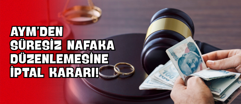 AYM’den Süresiz Nafaka Düzenlemesine İptal Kararı!