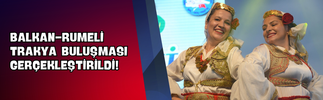 Balkan-Rumeli Trakya Buluşması Gerçekleştirildi!