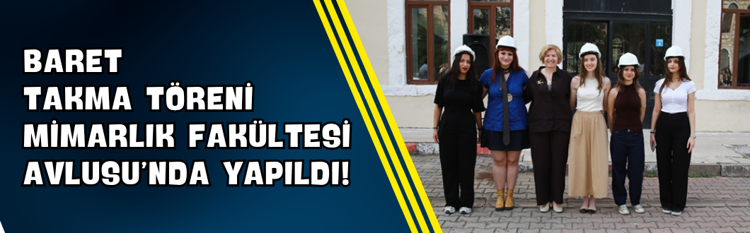Baret Takma Töreni Mimarlık Fakültesi Avlusu’nda Yapıldı!