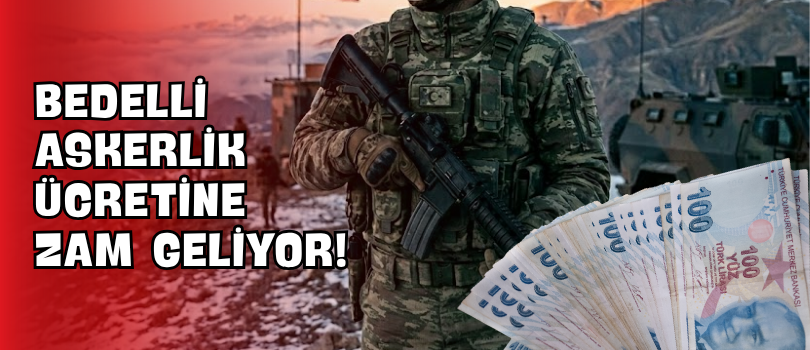 Bedelli Askerlik Ücretine Zam Geliyor!