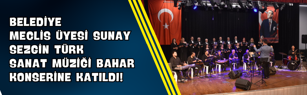 Belediye Meclis Üyesi Sunay Sezgin Türk Sanat Müziği Bahar Konserine Katıldı!