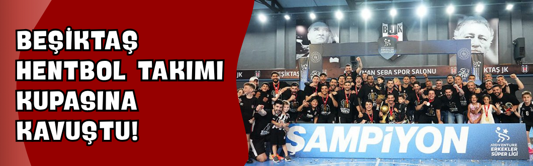 Beşiktaş Hentbol Takımı Kupasına Kavuştu!