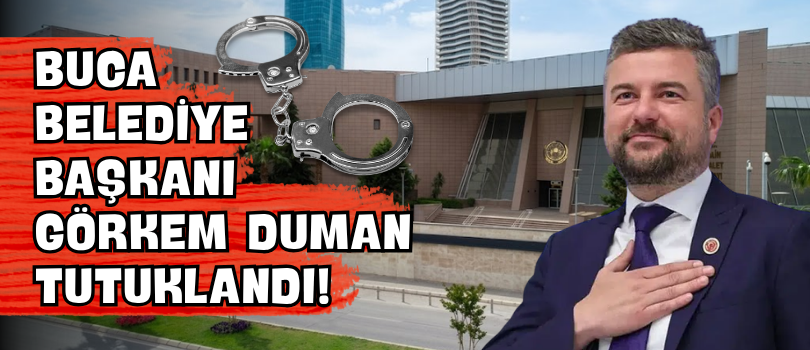 Buca Belediye Başkanı Görkem Duman Tutuklandı!