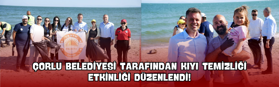 Çorlu Belediyesi Tarafından Kıyı Temizliği Etkinliği Düzenlendi!