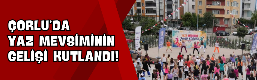 Çorlu’da Yaz Mevsiminin Gelişi Kutlandı!