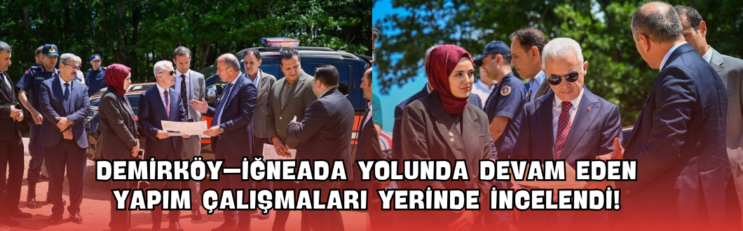 Demirköy–İğneada Yolunda Devam Eden Yapım Çalışmaları Yerinde İncelendi!