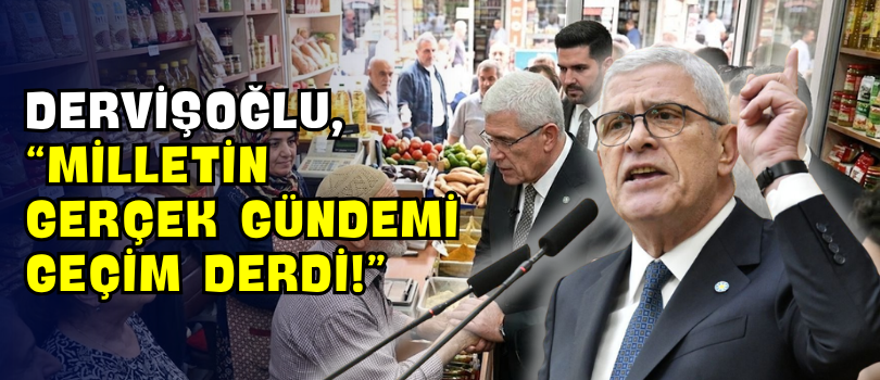 Dervişoğlu, “Milletin Gerçek Gündemi Geçim Derdi!”