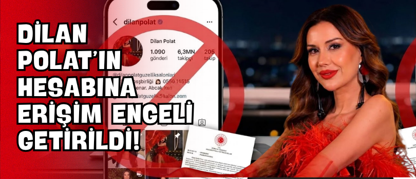 Dilan Polat’ın Hesabına Erişim Engeli Getirildi!