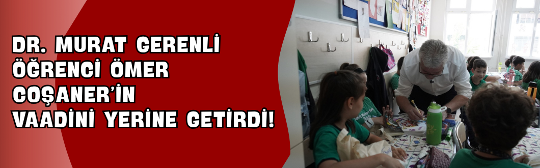 Dr. Murat Gerenli Öğrenci Ömer Coşaner’in Vaadini Yerine Getirdi!