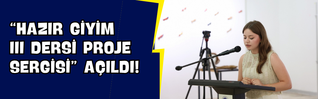 “Hazır Giyim III Dersi Proje Sergisi” Açıldı!