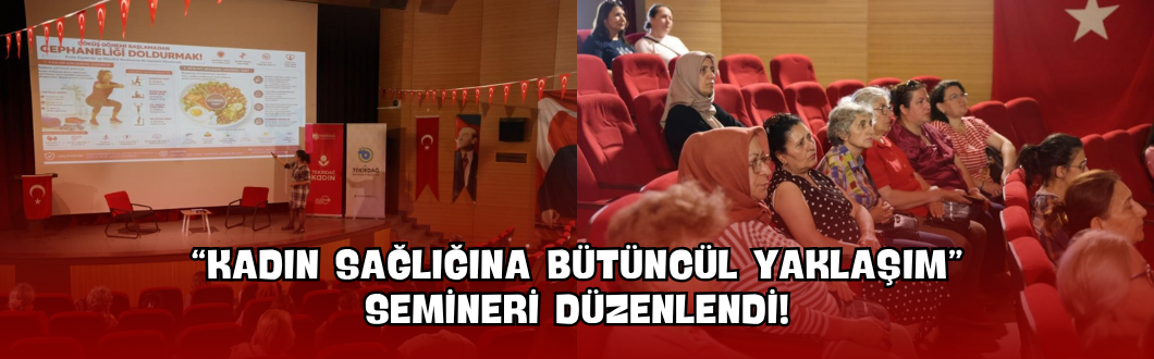 “Kadın Sağlığına Bütüncül Yaklaşım” Semineri Düzenlendi!