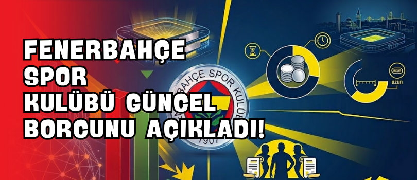 Fenerbahçe Spor Kulübü Güncel Borcunu Açıkladı!