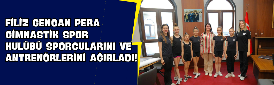Filiz Gencan Pera Cimnastik Spor Kulübü Sporcularını ve Antrenörlerini Ağırladı!