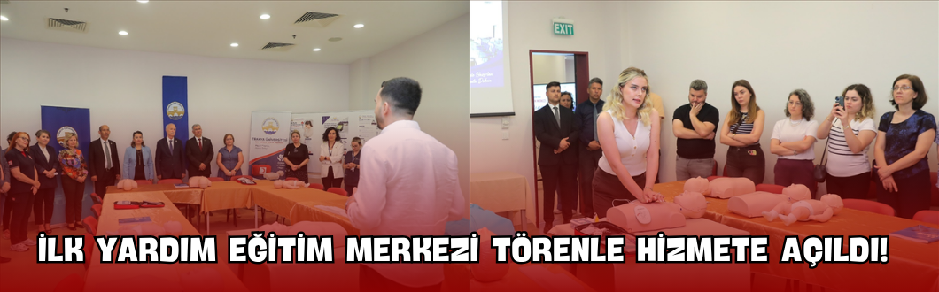 İlk Yardım Eğitim Merkezi Törenle Hizmete Açıldı!