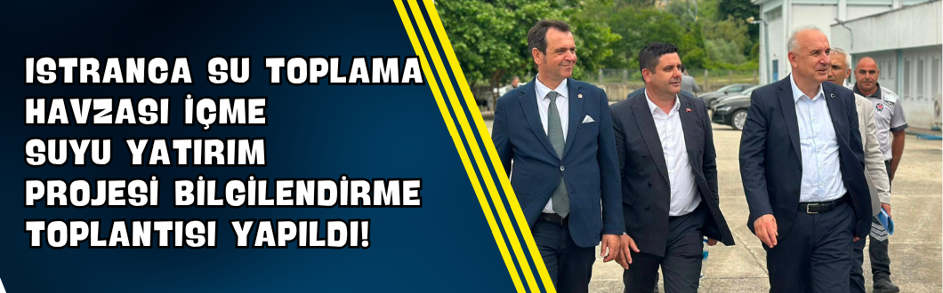 Istranca Su Toplama Havzası İçme Suyu Yatırım Projesi Bilgilendirme Toplantısı Yapıldı!