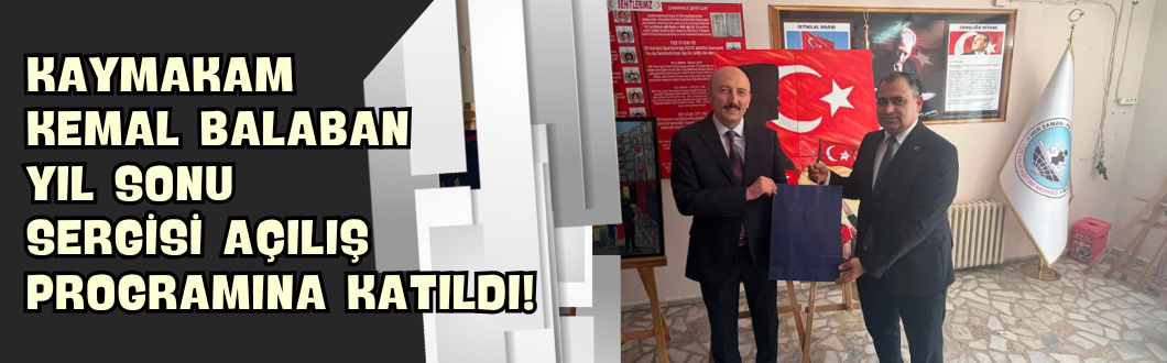 Kaymakam Kemal Balaban Yıl Sonu Sergisi Açılış Programına Katıldı!