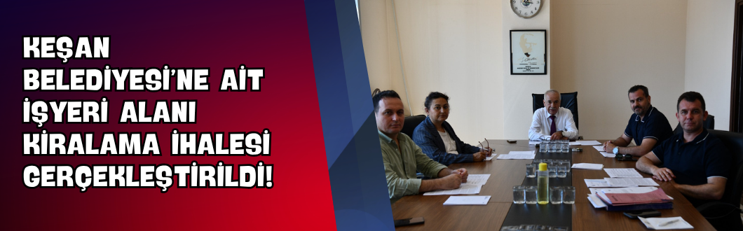 Keşan Belediyesi’ne Ait İşyeri Alanı Kiralama İhalesi Gerçekleştirildi!