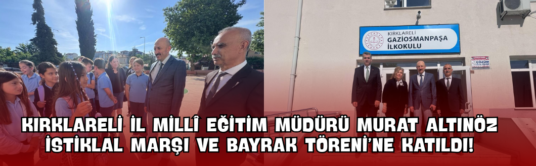 Kırklareli İl Millî Eğitim Müdürü Murat Altınöz İstiklal Marşı ve Bayrak Töreni’ne Katıldı!
