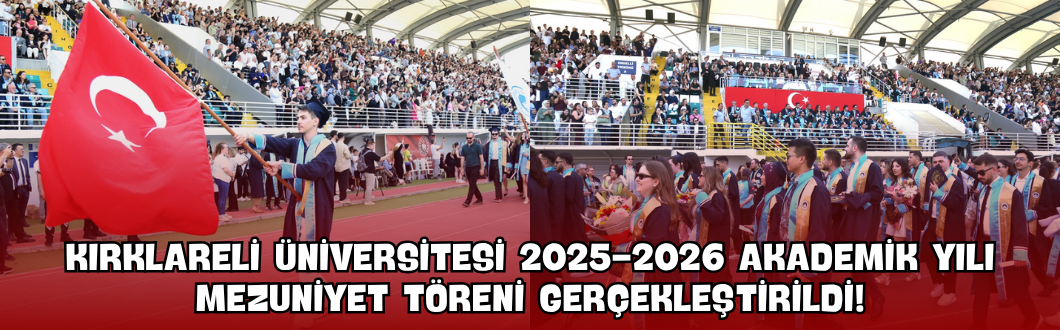 Kırklareli Üniversitesi 2025-2026 Akademik Yılı Mezuniyet Töreni Gerçekleştirildi!