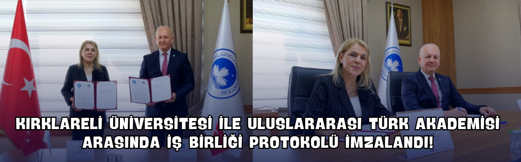 Kırklareli Üniversitesi ile Uluslararası Türk Akademisi Arasında İş Birliği Protokolü İmzalandı!