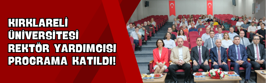 Kırklareli Üniversitesi Rektör Yardımcısı Programa Katıldı!