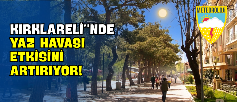 Kırklareli’nde Yaz Havası Etkisini Artırıyor!