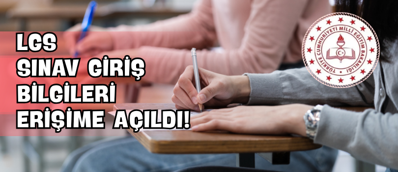 LGS Sınav Giriş Bilgileri Erişime Açıldı!