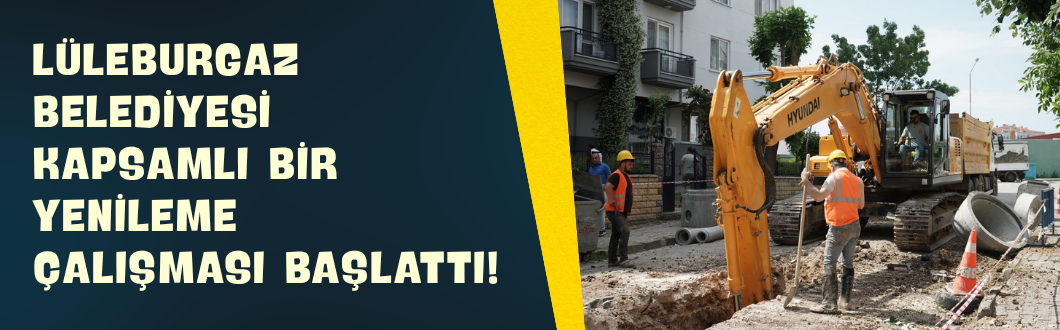 Lüleburgaz Belediyesi Kapsamlı Bir Yenileme Çalışması Başlattı!
