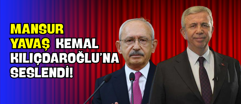 Mansur Yavaş Kemal Kılıçdaroğlu’na Seslendi!