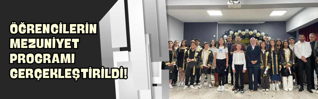 Öğrencilerin Mezuniyet Programı Gerçekleştirildi!