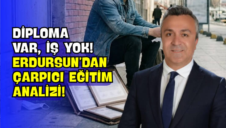 Diploma Var, İş Yok! Erdursun’dan Çarpıcı Eğitim Analizi!