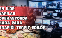 24 İlde Yapılan Operasyonda Kara Para Trafiği Tespit Edildi!