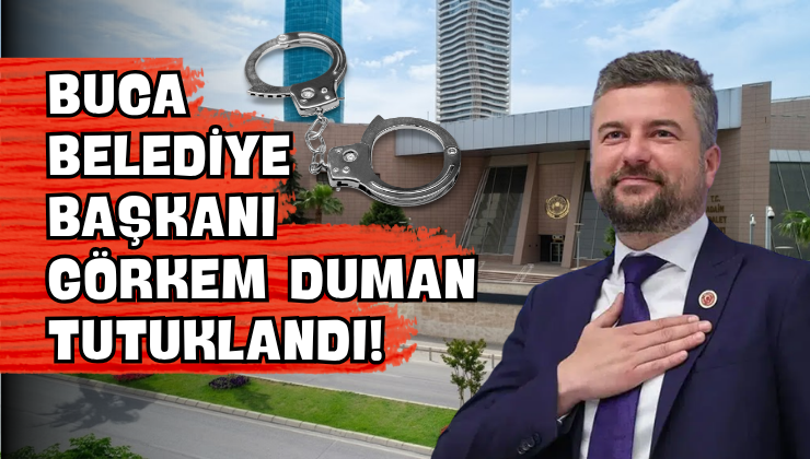 Buca Belediye Başkanı Görkem Duman Tutuklandı!