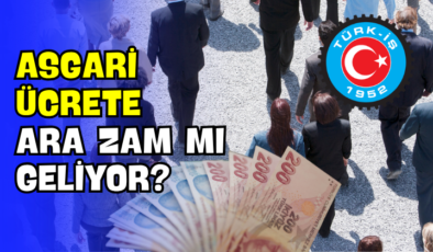 Asgari Ücrete Ara Zam mı Geliyor?