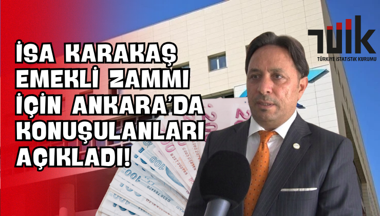 İsa Karakaş Emekli Zammı İçin Ankara’da Konuşulanları Açıkladı!