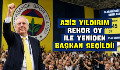 Aziz Yıldırım Rekor Oy ile Yeniden Başkan Seçildi!