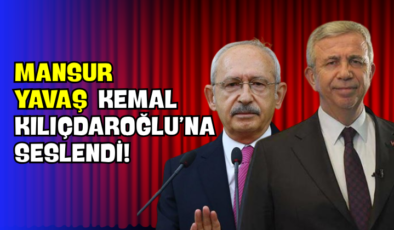 Mansur Yavaş Kemal Kılıçdaroğlu’na Seslendi!