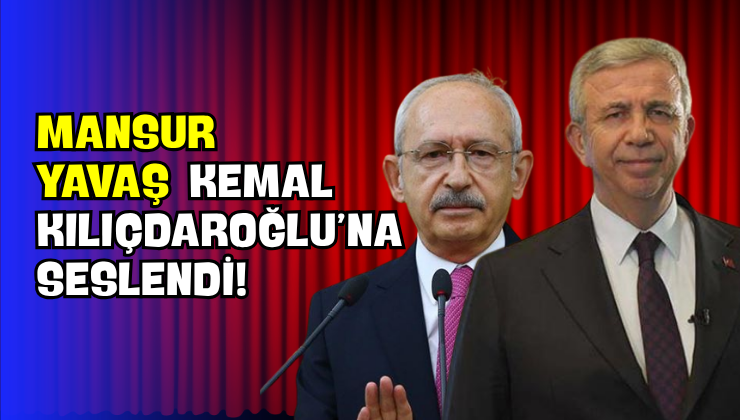 Mansur Yavaş Kemal Kılıçdaroğlu’na Seslendi!