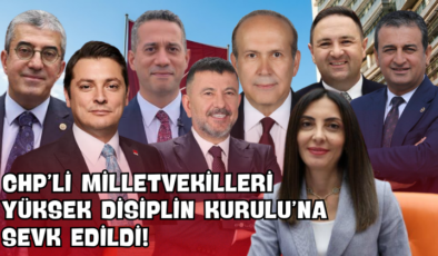 CHP’li Milletvekilleri Yüksek Disiplin Kurulu’na Sevk Edildi!