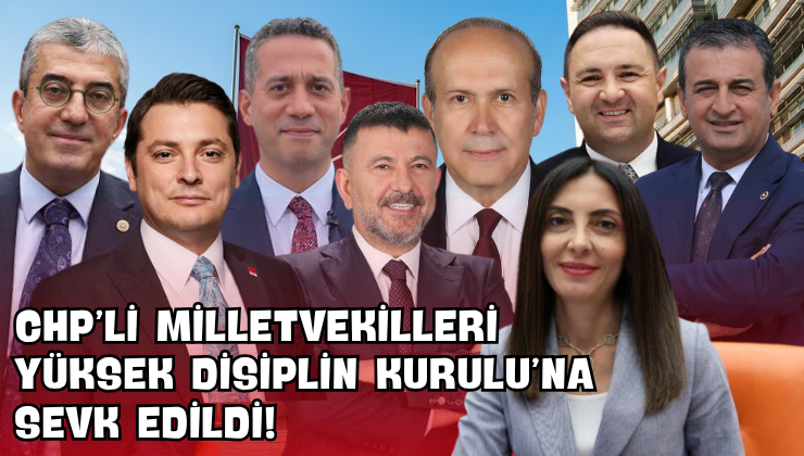 CHP’li Milletvekilleri Yüksek Disiplin Kurulu’na Sevk Edildi!