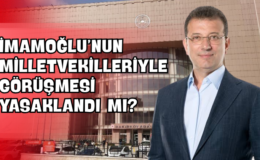 İmamoğlu’nun Milletvekilleriyle Görüşmesi Yasaklandı mı?