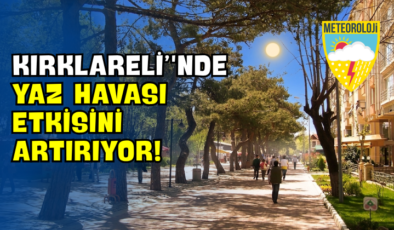Kırklareli’nde Yaz Havası Etkisini Artırıyor!