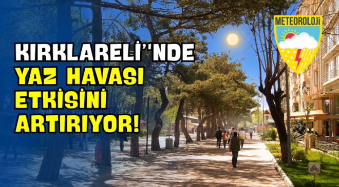 Kırklareli’nde Yaz Havası Etkisini Artırıyor!