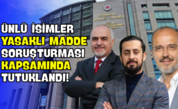 Ünlü İsimler Yasaklı Madde Soruşturması Kapsamında Tutuklandı!