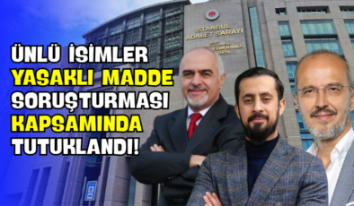 Ünlü İsimler Yasaklı Madde Soruşturması Kapsamında Tutuklandı!