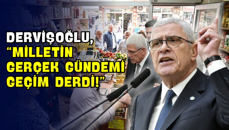 Dervişoğlu, “Milletin Gerçek Gündemi Geçim Derdi!”