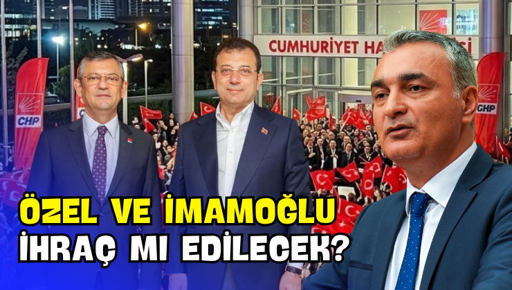 Özel ve İmamoğlu İhraç mı Edilecek?