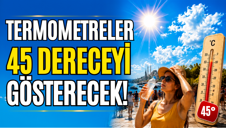 Termometreler 45 Dereceyi Gösterecek!