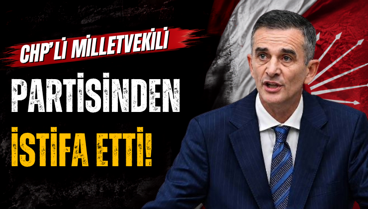CHP’li Milletvekili Partisinden İstifa Etti!