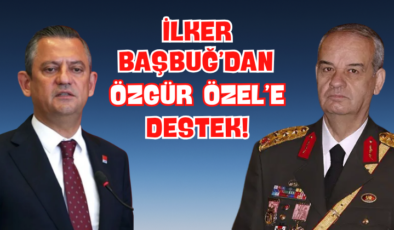 İlker Başbuğ’dan Özgür Özel’e Destek!